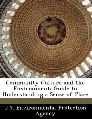 Könyv Community Culture and the Environment: Guide to Understanding a Sense of Place .S. Environmental Protection Agency