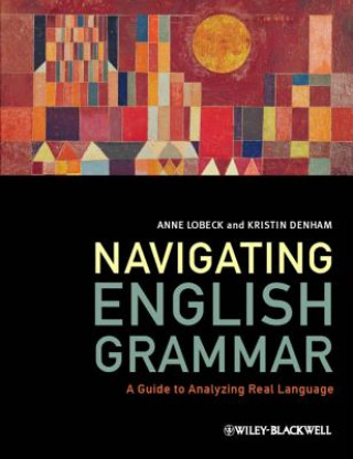 Knjiga Navigating English Grammar - A Guide to Analyzing Real Language Anne Lobeck