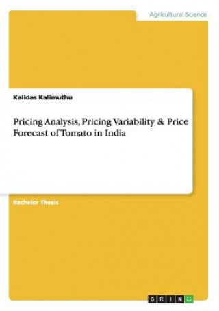 Kniha Pricing Analysis, Pricing Variability & Price Forecast of Tomato in India Kalidas Kalimuthu