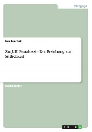 Kniha Zu: J. H. Pestalozzi - Die Erziehung zur Sittlichkeit Iwa Juschak