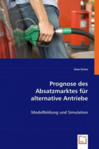 Knjiga Prognose des Absatzmarktes für alternative Antriebe Uwe Gross