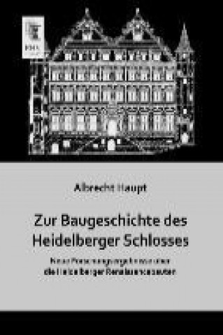 Kniha Zur Baugeschichte des Heidelberger Schlosses Albrecht Haupt