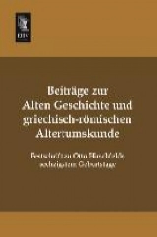 Kniha Beiträge zur alten Geschichte und griechisch-römischen Altertumskunde Otto Hirschfeld