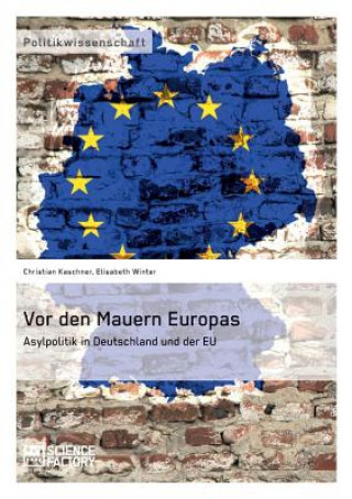 Kniha Vor den Mauern Europas. Asylpolitik in Deutschland und der EU Christian Kaschner