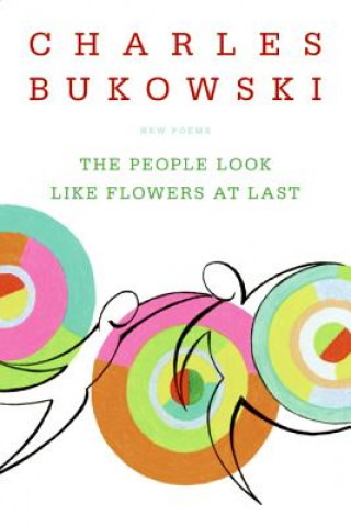 Carte People Look Like Flowers At Last Charles Bukowski