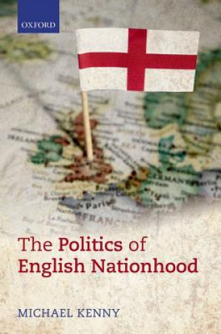 Kniha Politics of English Nationhood Michael Kenny