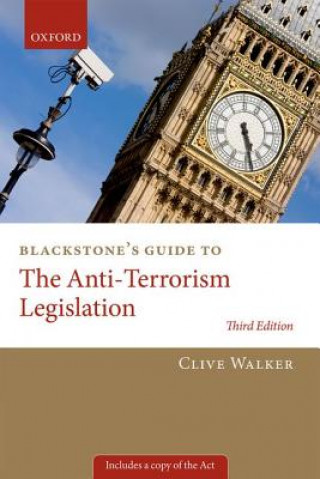 Könyv Blackstone's Guide to the Anti-Terrorism Legislation Clive Walker