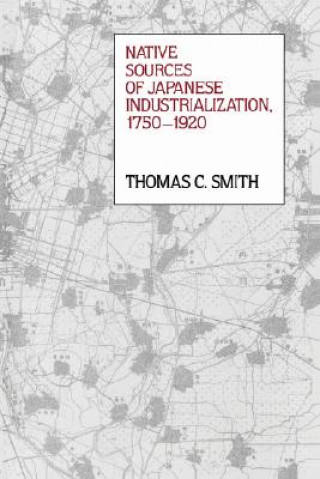 Knjiga Native Sources of Japanese Industrialization, 1750-1920 Thomas Carlyle Smith