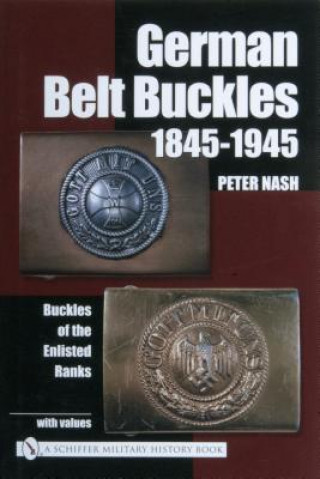 Book German Belt Buckles 1845-1945: Buckles of the Enlisted Soldiers Peter Nash