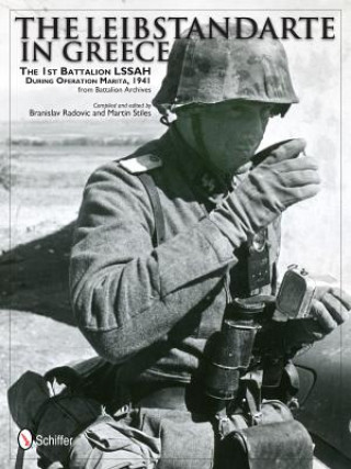 Книга Leibstandarte in Greece: The 1st Battalion LSSAH during eration Marita, 1941 from Battalion Archives Branislav Radovic