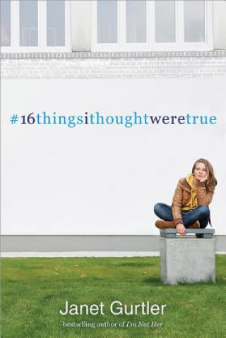 Carte 16 Things I Thought Were True Janet Gurtler