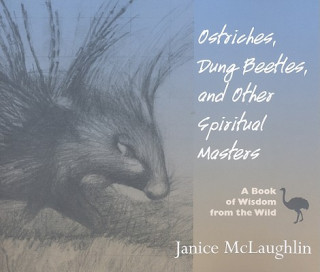 Kniha Ostriches, Dung Beetles and Other Spiritual Masters Janice McLaughlin