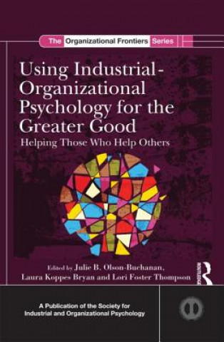 Kniha Using Industrial-Organizational Psychology for the Greater Good Julie B Olson Buchanan