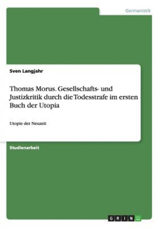 Knjiga Thomas Morus. Gesellschafts- und Justizkritik durch die Todesstrafe im ersten Buch der Utopia Sven Langjahr