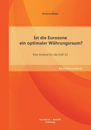 Kniha Ist die Eurozone ein optimaler Wahrungsraum? Eine Analyse fur die EUR-12 Kristina Riedel