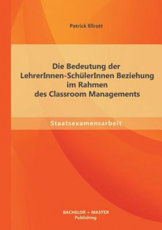 Libro Bedeutung der LehrerInnen-SchulerInnen Beziehung im Rahmen des Classroom Managements Patrick Ellrott