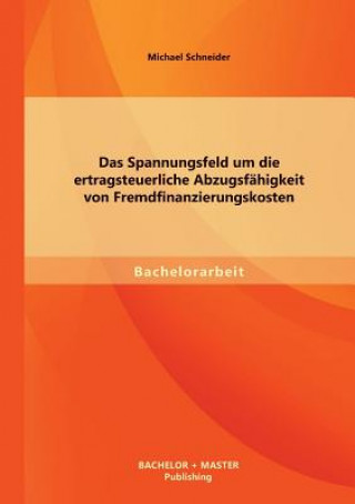 Kniha Spannungsfeld um die ertragsteuerliche Abzugsfahigkeit von Fremdfinanzierungskosten Michael Schneider