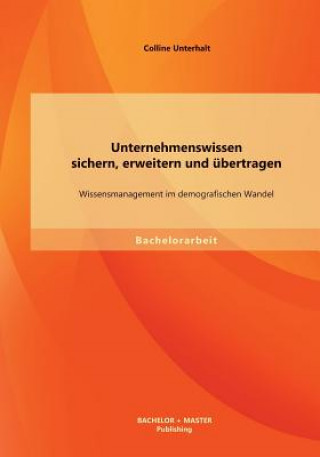 Knjiga Unternehmenswissen sichern, erweitern und ubertragen Colline Unterhalt