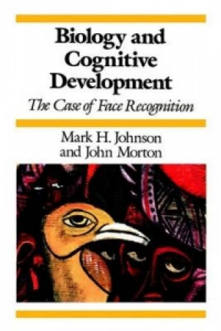 Kniha Biology and Cognitive Development - The Case of Face Recognition Mark H Johnson