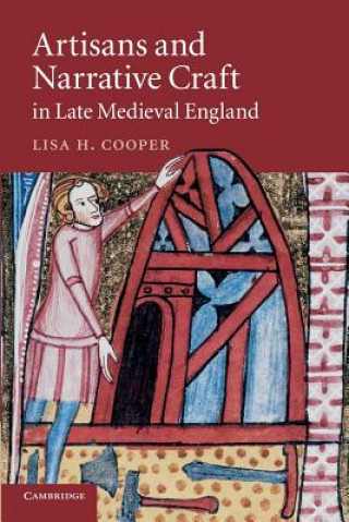 Książka Artisans and Narrative Craft in Late Medieval England Lisa H. Cooper