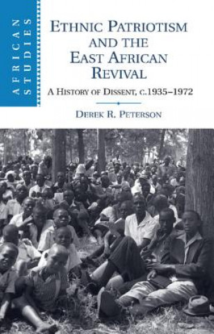 Kniha Ethnic Patriotism and the East African Revival Derek R. Peterson