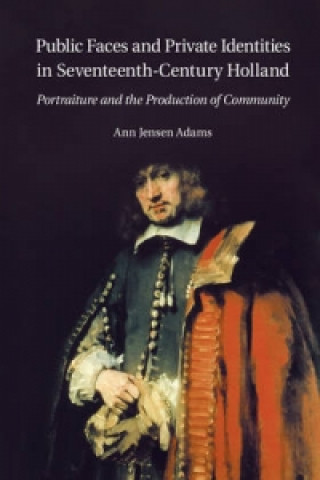 Książka Public Faces and Private Identities in Seventeenth-Century Holland Ann Jensen Adams