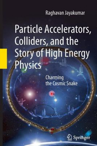 Książka Particle Accelerators, Colliders, and the Story of High Energy Physics, 1 Raghavan Jayakumar