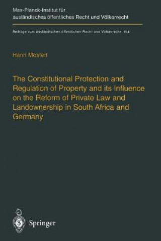 Kniha Constitutional Protection and Regulation of Property and its Influence on the Reform of Private Law and Landownership in South Africa and Germany Hanri Mostert