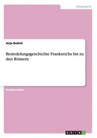 Книга Besiedelungsgeschichte Frankreichs bis zu den Roemern Anja Budich