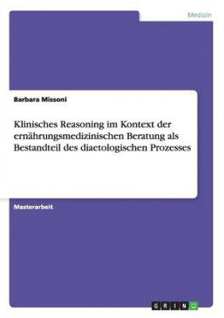 Libro Klinisches Reasoning im Kontext der ernahrungsmedizinischen Beratung als Bestandteil des diaetologischen Prozesses Barbara Missoni