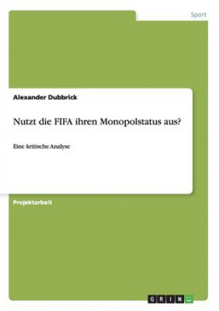 Könyv Nutzt die FIFA ihren Monopolstatus aus? Alexander Dubbrick