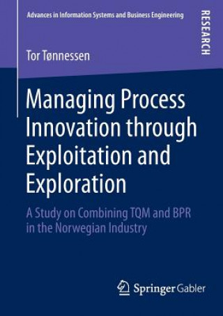 Kniha Managing Process Innovation through Exploitation and Exploration Tor T