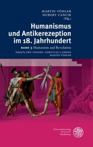 Könyv Humanismus und Antikerezeption im 18. Jahrhundert / Humanism and Revolution Uwe Steiner