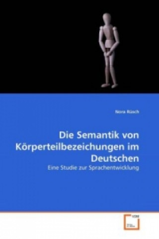 Βιβλίο Die Semantik von Körperteilbezeichungen im Deutschen Nora Rüsch