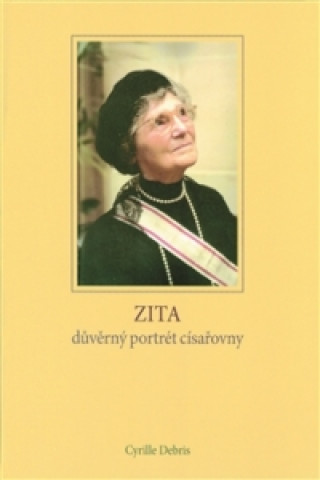 Kniha Zita - důvěrný portrét císařovny Cyrille Debris