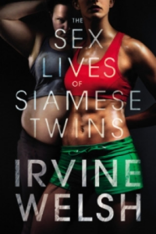 Książka The Sex Lives of Siamese Twins Irvine Welsh