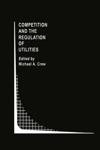 Książka Competition and the Regulation of Utilities Michael A. Crew