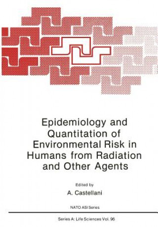 Kniha Epidemiology and Quantitation of Environmental Risk in Humans from Radiation and Other Agents A. Castellani