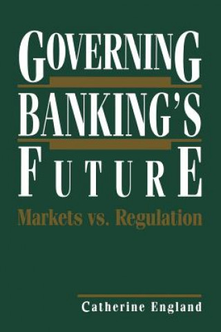 Kniha Governing Banking's Future: Markets vs. Regulation 