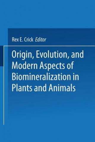 Książka Origin, Evolution, and Modern Aspects of Biomineralization in Plants and Animals Rex E. Crick