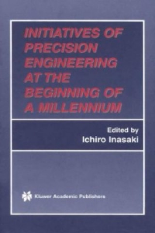 Könyv Initiatives of Precision Engineering at the Beginning of a Millennium Ichiro Inasaki