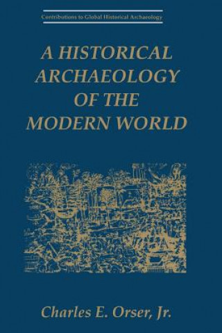 Könyv Historical Archaeology of the Modern World Charles E. Orser Jr.