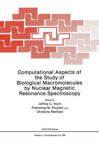 Kniha Computational Aspects of the Study of Biological Macromolecules by Nuclear Magnetic Resonance Spectroscopy Jeffrey C. Hoch