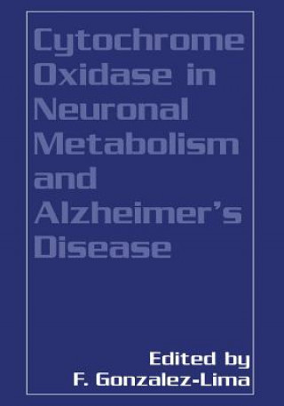 Knjiga Cytochrome Oxidase in Neuronal Metabolism and Alzheimer's Disease Francisco Gonzalez-Lima