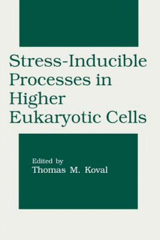 Kniha Stress-Inducible Processes in Higher Eukaryotic Cells Thomas M. Koval