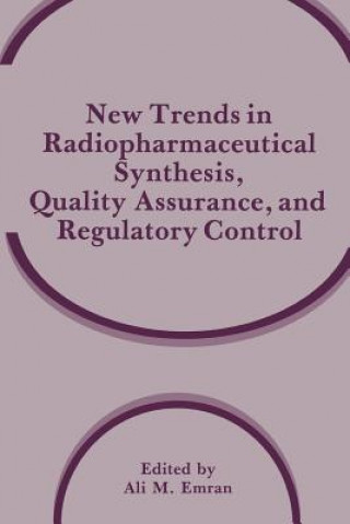 Buch New Trends in Radiopharmaceutical Synthesis, Quality Assurance, and Regulatory Control Ali M. Emran