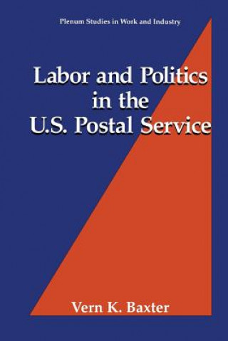 Könyv Labor and Politics in the U.S. Postal Service Vern K. Baxter