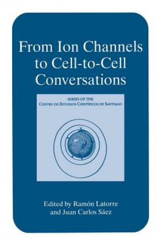 Kniha From Ion Channels to Cell-to-Cell Conversations Ramón Latorre