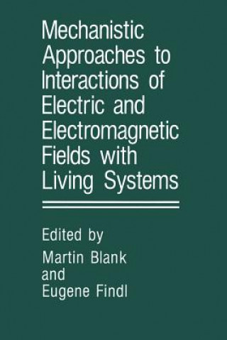 Book Mechanistic Approaches to Interactions of Electric and Electromagnetic Fields with Living Systems Martin Blank