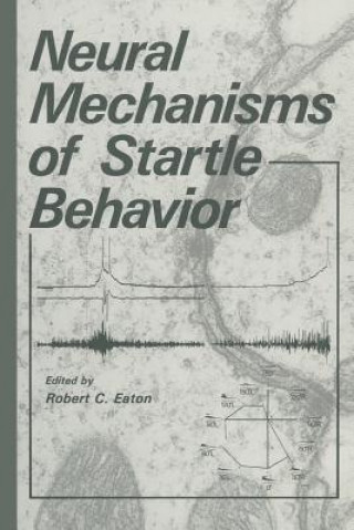 Książka Neural Mechanisms of Startle Behavior Robert C. Eaton